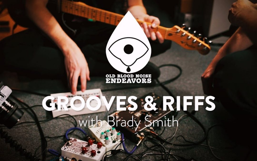 Grooves & Riffs with Brady Smith from Old Blood Noise Endeavors
