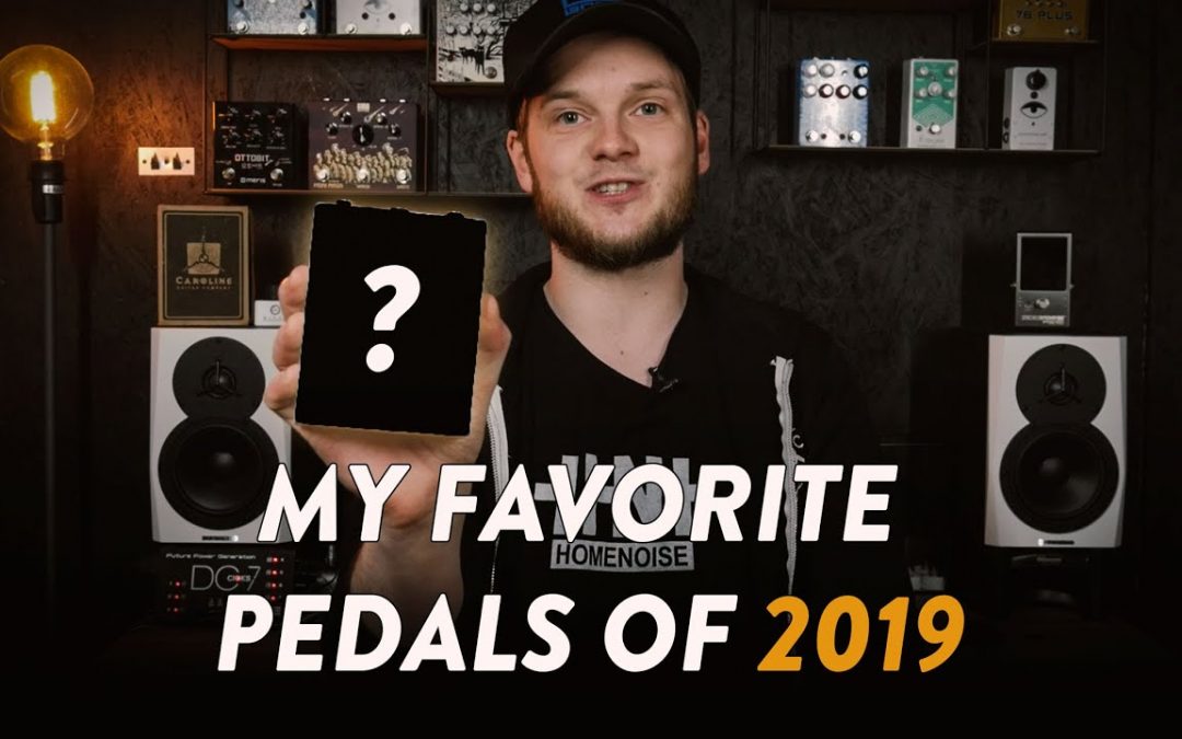 Gear Of The Year – My Top 10 Effects Pedals of 2019