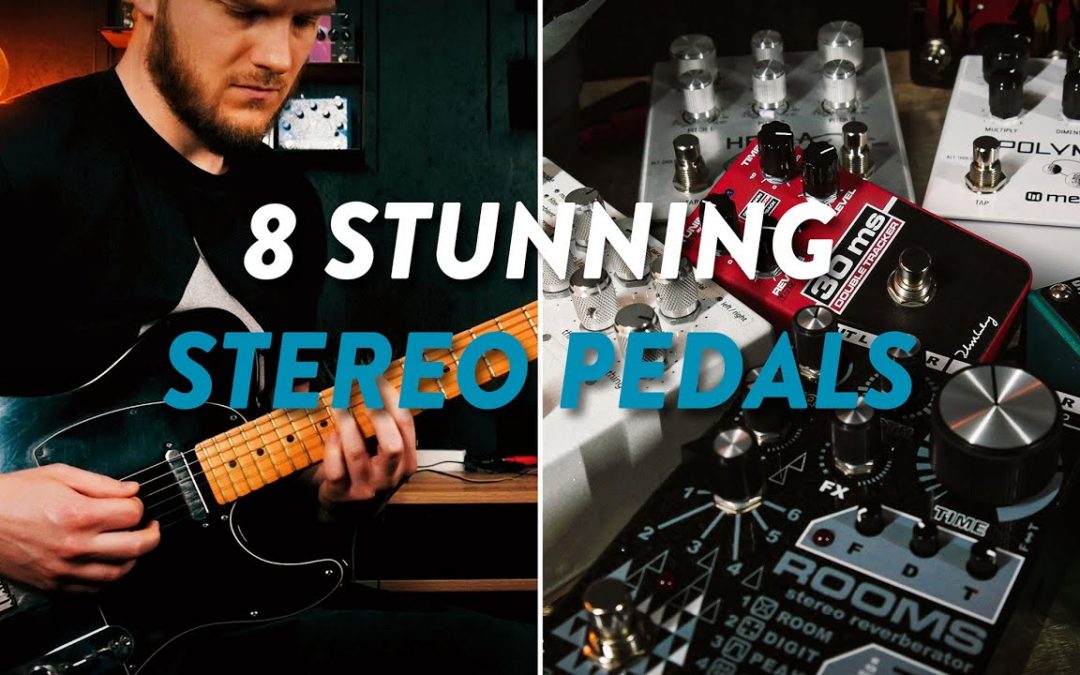 8 of My Favorite Stereo Pedals – Stunning Stereo Ambience