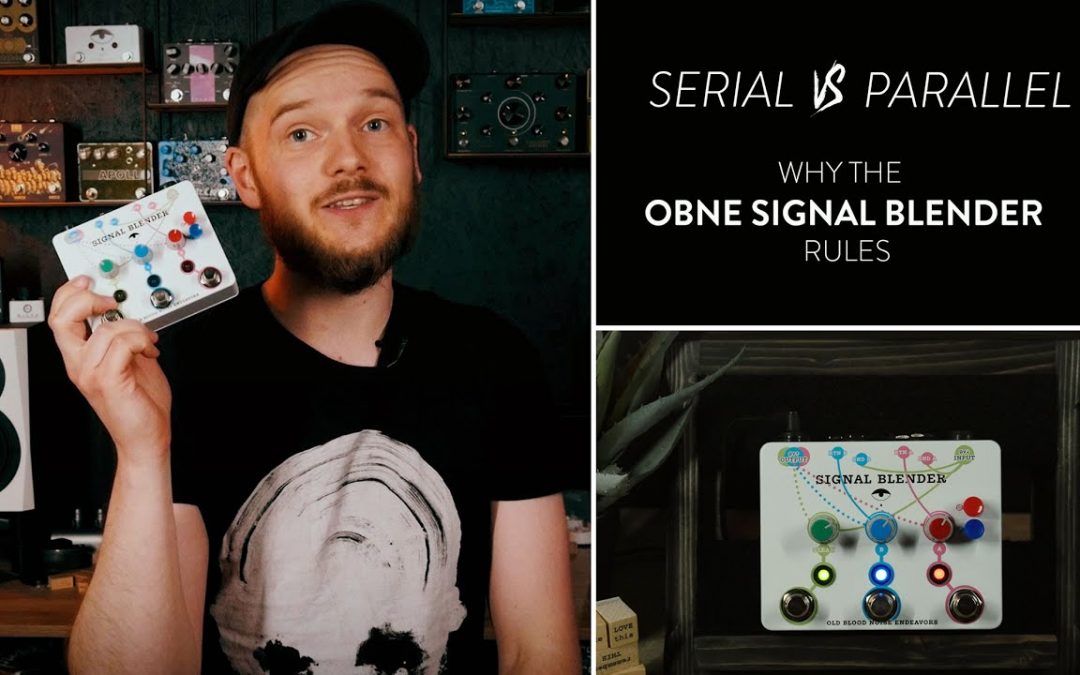 Serial Versus Parallel Signal Chains – Why You Need an Old Blood Noise Endeavors Signal Blender